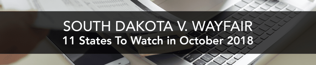 South Dakota v. Wayfair: 11 States Begin Collections in October 2018
