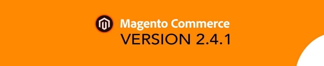 Magento Commerce 2.4.1 Features and Enhancements Review