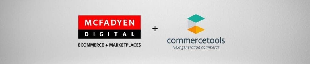 McFadyen Digital and commercetools Partner to Build the Next Generation of Digital Shopping Experiences