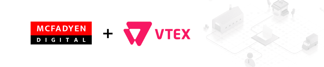 McFadyen Digital Announces Strategic Partnership with VTEX to Support Enterprises Looking to Innovate Their Digital Commerce Experience