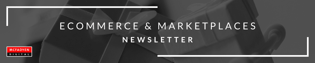 Ecommerce & Marketplaces Newsletter August 6th 2021