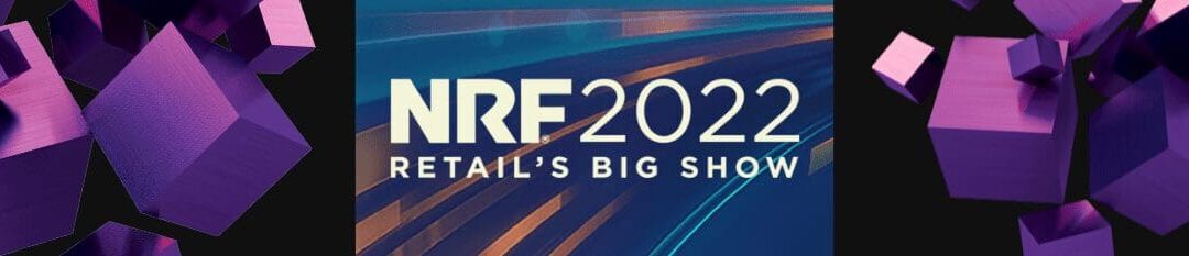Recap of the NRF Big Show 2022 (w/ Video)