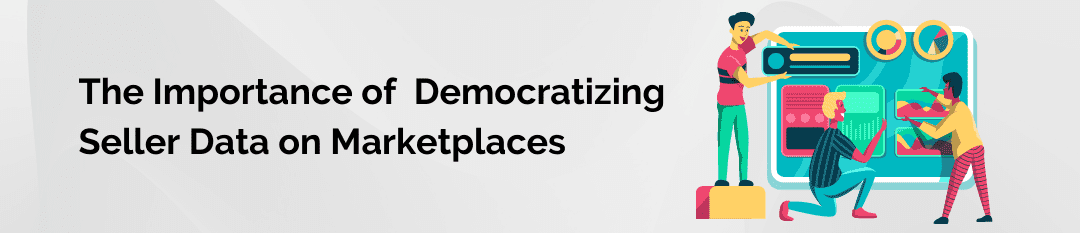 The Importance of Democratizing Seller Data on Marketplaces
