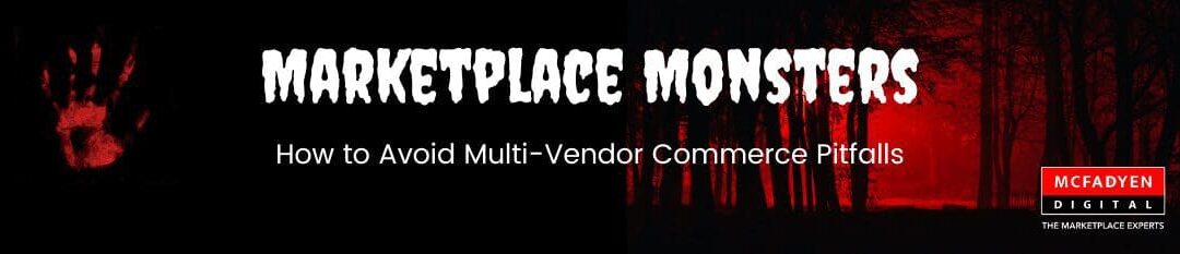 Marketplace Monsters: How to Avoid Multi-Vendor Commerce Pitfalls