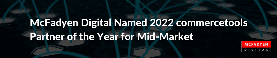 McFadyen Digital wins commercetools Partner of the Year Mid-Market