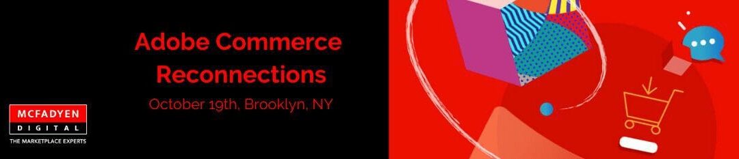 Adobe Commerce Reconnections, NY – Event Recap