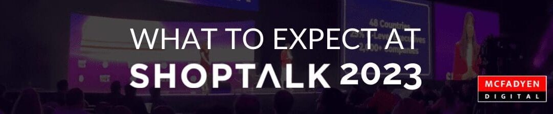 What to Expect at Shoptalk 2023