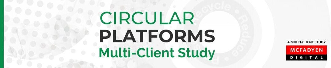 New Circular Platform Multi-Client Study Announced by McFadyen Digital