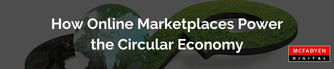 How Online Marketplaces Power the Circular Economy