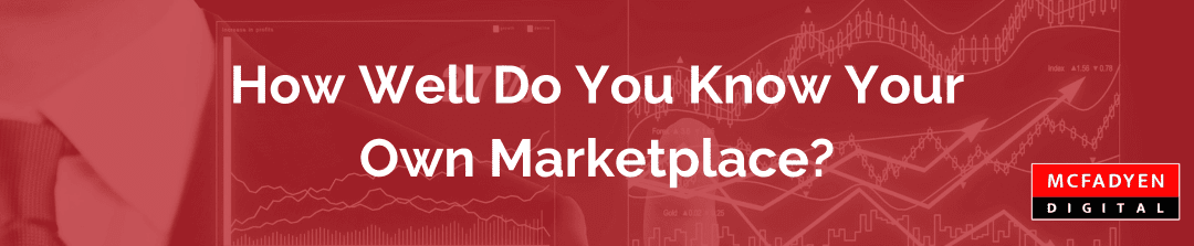 How Well Do You Know Your Own Marketplace?
