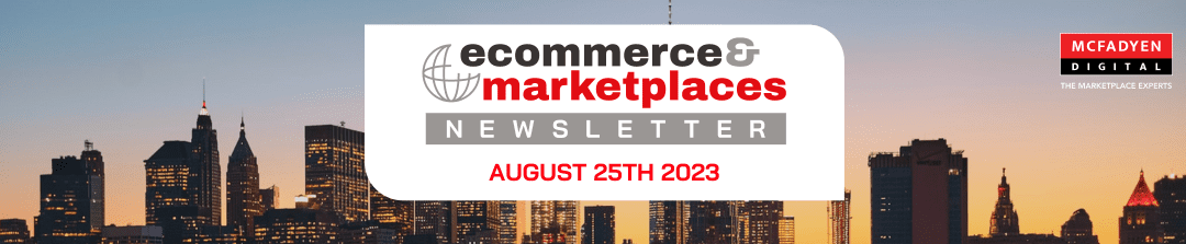 Ecommerce & Marketplaces Newsletter – Aug 25th, 2023