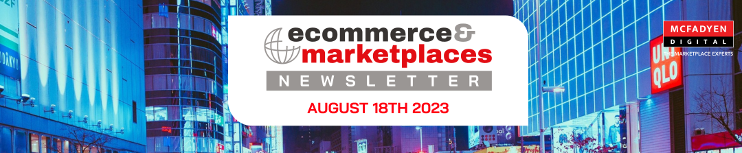 Ecommerce & Marketplaces Newsletter – Aug 18th, 2023