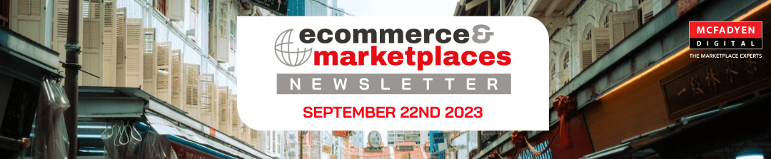 Ecommerce & Marketplaces Newsletter – Sep 22nd, 2023