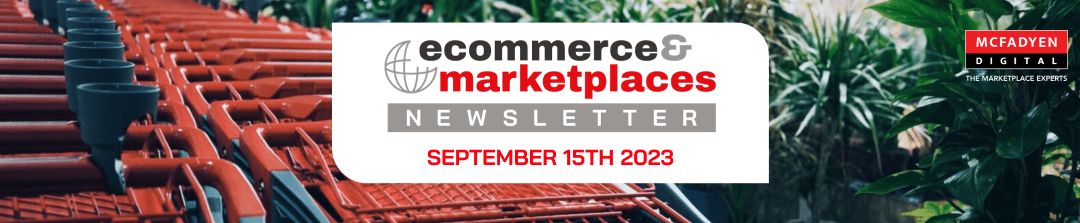Ecommerce & Marketplaces Newsletter – Sep 15th, 2023