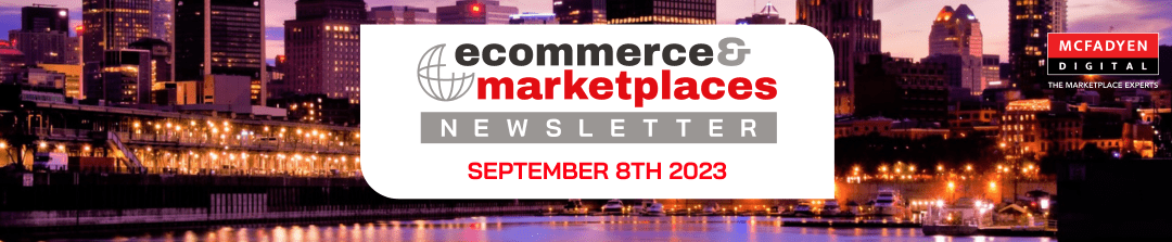 Ecommerce & Marketplaces Newsletter – Sep 8th, 2023