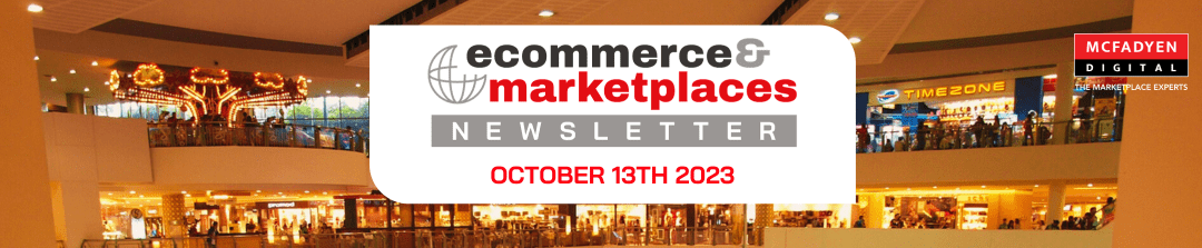 Ecommerce & Marketplaces Newsletter – Oct 13th, 2023
