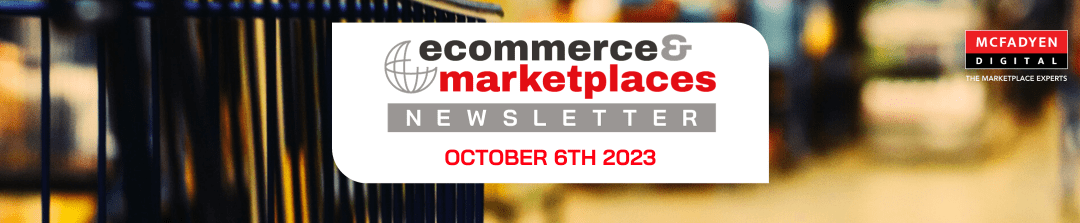 Ecommerce & Marketplaces Newsletter – Oct 6th, 2023