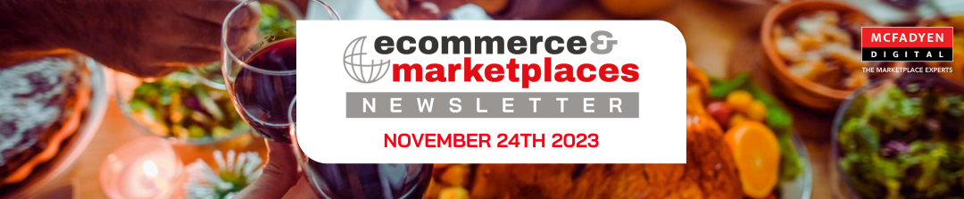 Ecommerce & Marketplaces Newsletter – Nov 24th, 2023