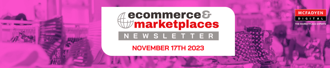 Ecommerce & Marketplaces Newsletter – Nov 17th, 2023