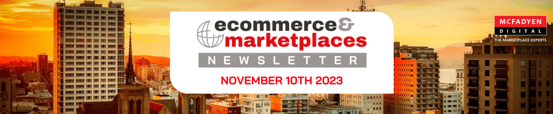 Ecommerce & Marketplaces Newsletter – Nov 10th, 2023