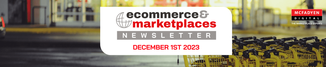 Ecommerce & Marketplaces Newsletter – Dec 1st, 2023