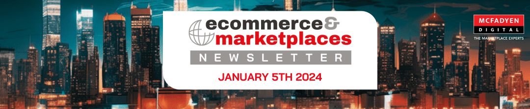 Ecommerce & Marketplaces Newsletter – Jan 5th, 2024