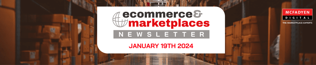 Ecommerce & Marketplaces Newsletter – Jan 19th, 2024