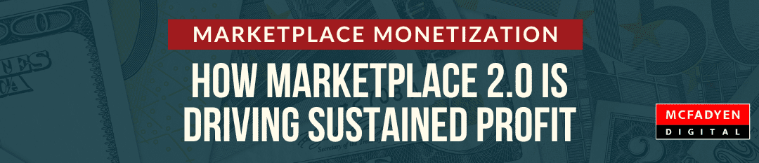 Marketplace Monetization: How Marketplace 2.0 is Driving Sustained Profit