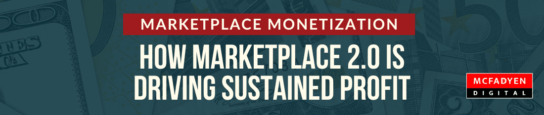 Marketplace Monetization: How Marketplace 2.0 is Driving Sustained Profits
