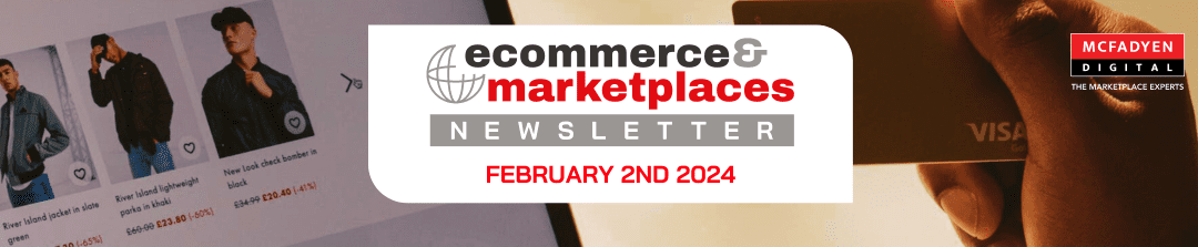 Ecommerce & Marketplaces Newsletter – Feb 2nd, 2024