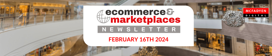 Ecommerce & Marketplaces Newsletter – Feb 16th, 2024