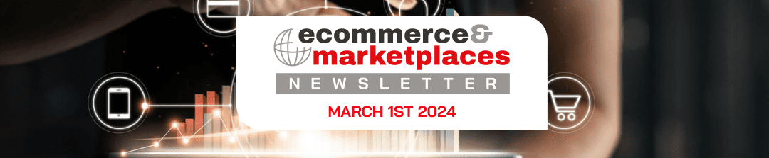 Ecommerce & Marketplaces Newsletter – March 1, 2024
