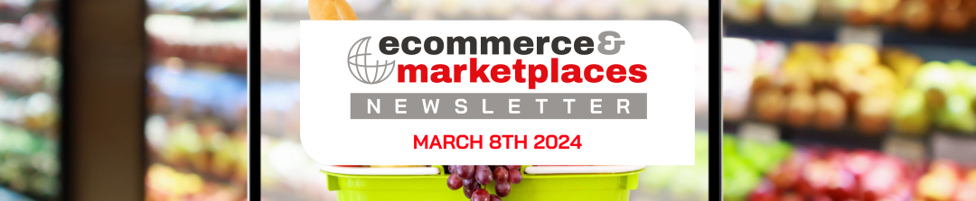 Ecommerce & Marketplaces Newsletter – March 8, 2024