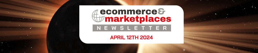 Ecommerce & Marketplaces Newsletter – April , 2024