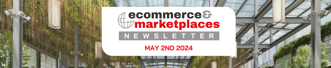 Ecommerce & Marketplaces Newsletter – May 2 , 2024