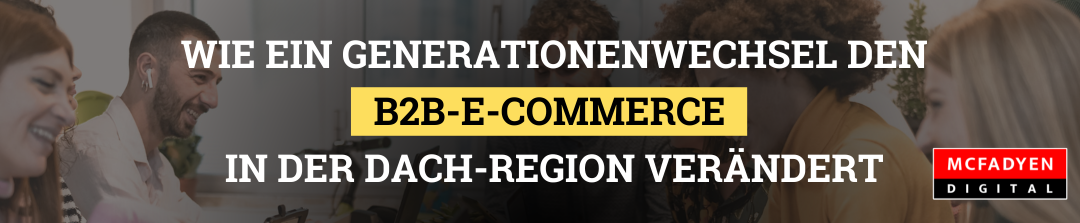 Wie ein Generationenwechsel den B2B-E-Commerce in der DACH-Region verändert