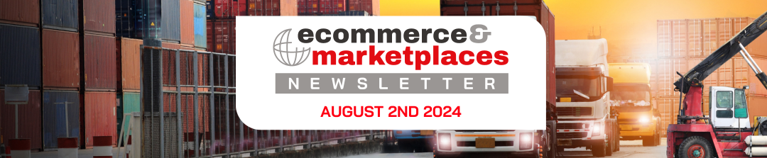 Ecommerce & Marketplaces Newsletter – Aug 2nd, 2024