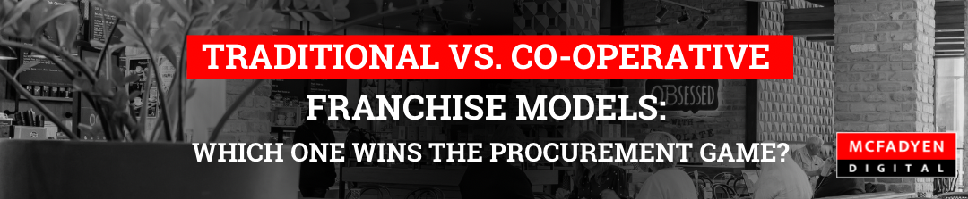 Traditional vs. Co-operative Franchise Models: Which One Wins the Procurement Game?